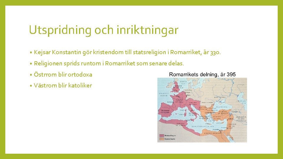 Utspridning och inriktningar • Kejsar Konstantin gör kristendom till statsreligion i Romarriket, år 330.