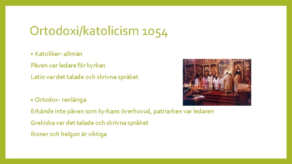 Ortodoxi/katolicism 1054 • Katoliker- allmän Påven var ledare för kyrkan Latin var det talade