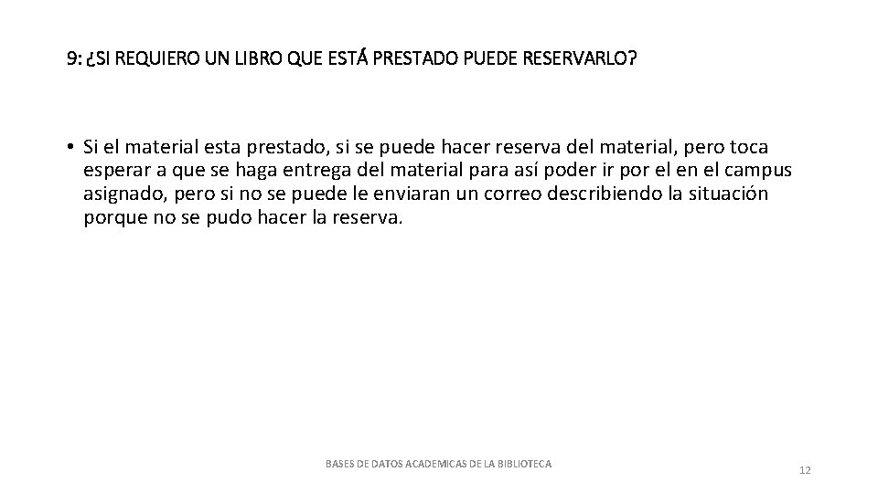 9: ¿SI REQUIERO UN LIBRO QUE ESTÁ PRESTADO PUEDE RESERVARLO? • Si el material