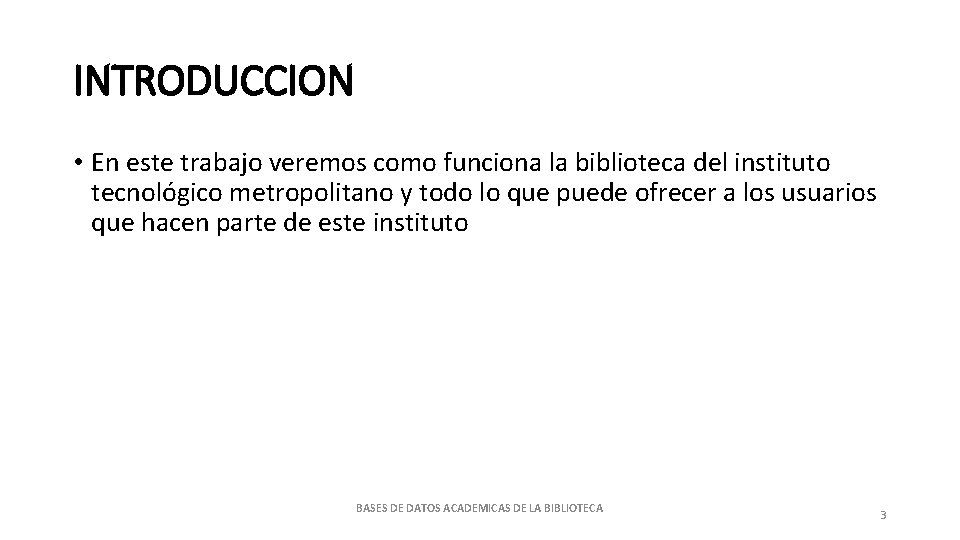 INTRODUCCION • En este trabajo veremos como funciona la biblioteca del instituto tecnológico metropolitano