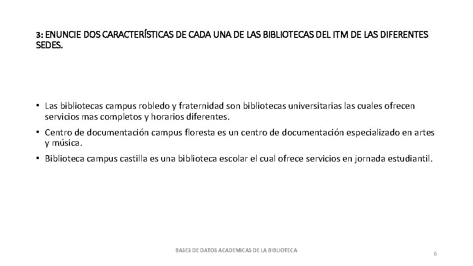 3: ENUNCIE DOS CARACTERÍSTICAS DE CADA UNA DE LAS BIBLIOTECAS DEL ITM DE LAS