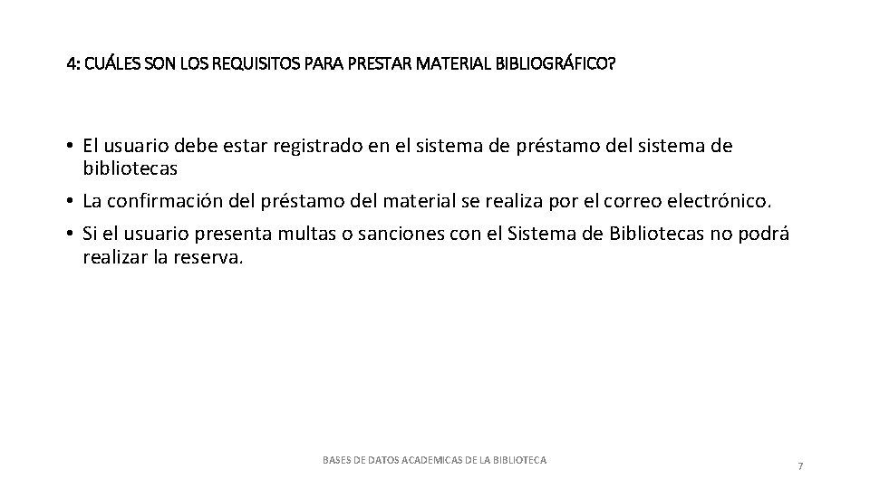 4: CUÁLES SON LOS REQUISITOS PARA PRESTAR MATERIAL BIBLIOGRÁFICO? • El usuario debe estar