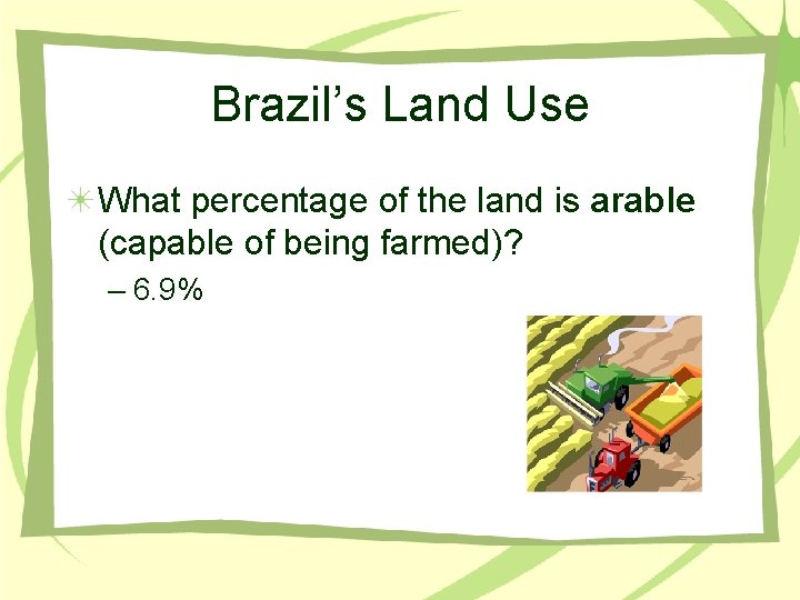 Brazil’s Land Use What percentage of the land is arable (capable of being farmed)?