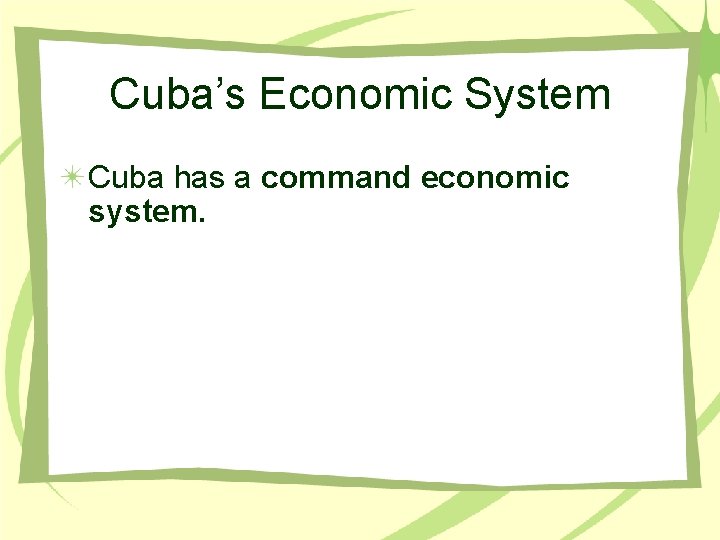 Cuba’s Economic System Cuba has a command economic system. 