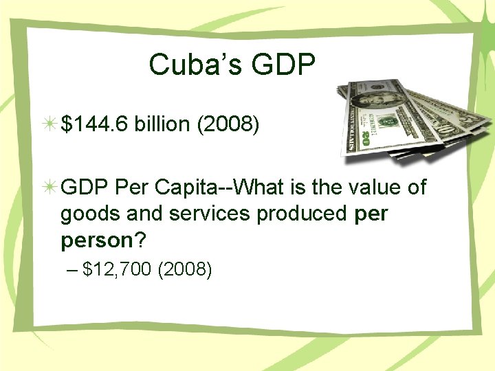 Cuba’s GDP $144. 6 billion (2008) GDP Per Capita--What is the value of goods