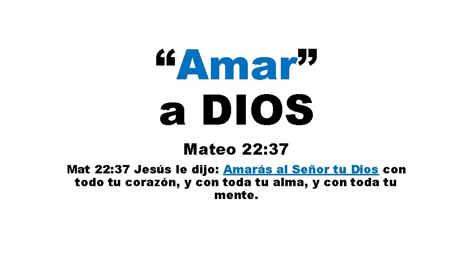 “Amar” a DIOS Mateo 22: 37 Mat 22: 37 Jesús le dijo: Amarás al