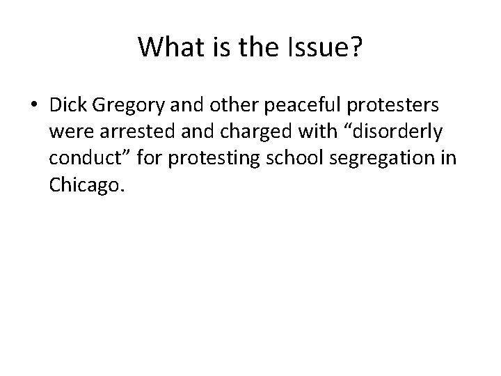 What is the Issue? • Dick Gregory and other peaceful protesters were arrested and