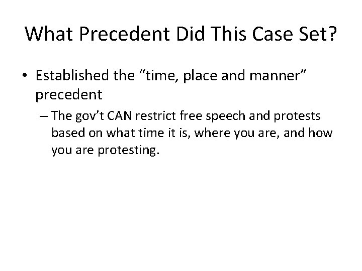 What Precedent Did This Case Set? • Established the “time, place and manner” precedent