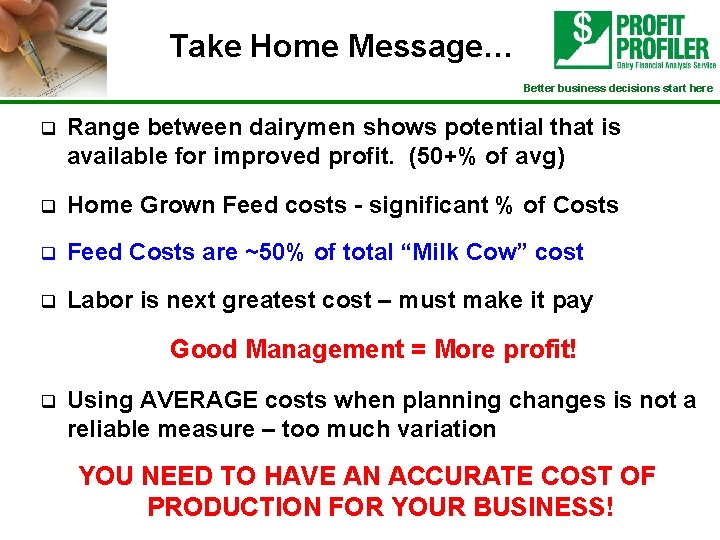 Take Home Message… Better business decisions start here q Range between dairymen shows potential