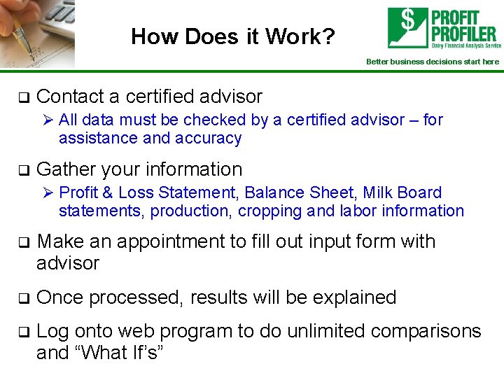 How Does it Work? Better business decisions start here q Contact a certified advisor