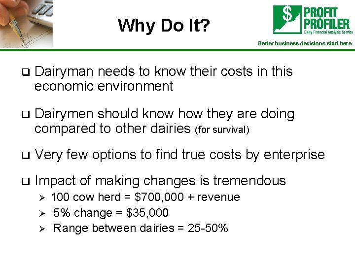 Why Do It? Better business decisions start here q Dairyman needs to know their
