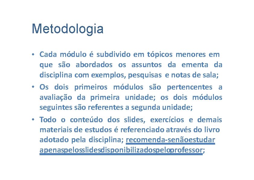 Metodologia • Cada módulo é subdivido em tópicos menores em que são abordados os