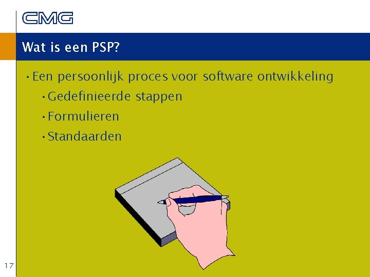 Wat is een PSP? • Een persoonlijk proces voor software ontwikkeling • Gedefinieerde stappen