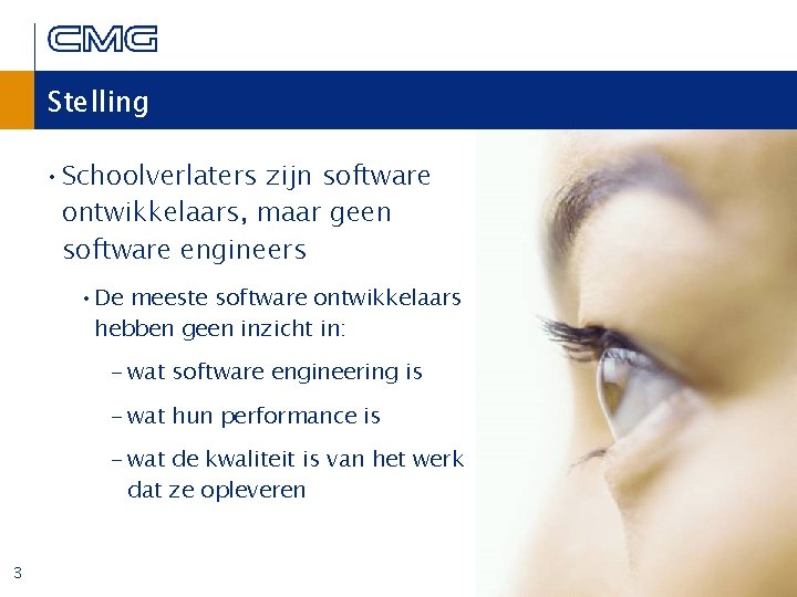 Stelling • Schoolverlaters zijn software ontwikkelaars, maar geen software engineers • De meeste software