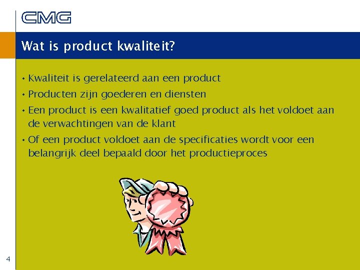 Wat is product kwaliteit? • Kwaliteit is gerelateerd aan een product • Producten zijn