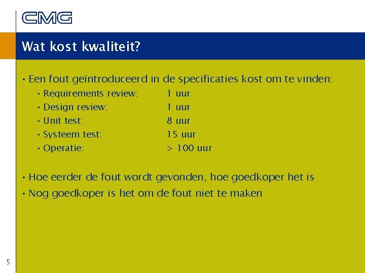 Wat kost kwaliteit? • Een fout geïntroduceerd in de specificaties kost om te vinden: