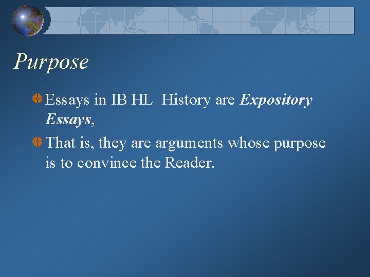 Purpose Essays in IB HL History are Expository Essays, That is, they are arguments