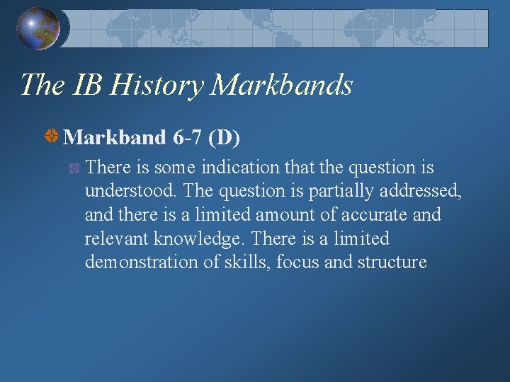 The IB History Markbands Markband 6 -7 (D) There is some indication that the