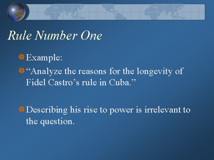 Rule Number One Example: “Analyze the reasons for the longevity of Fidel Castro’s rule