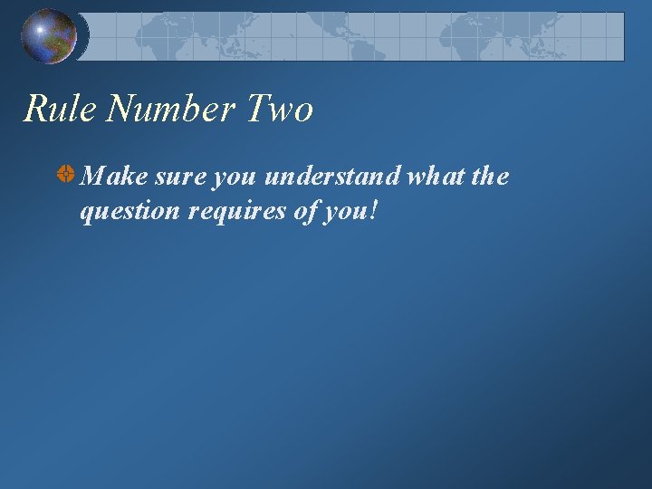 Rule Number Two Make sure you understand what the question requires of you! 