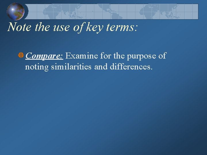 Note the use of key terms: Compare: Examine for the purpose of noting similarities