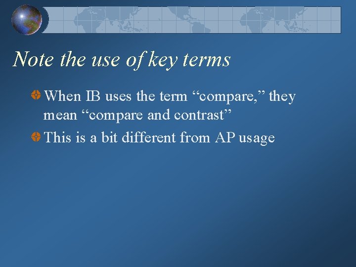 Note the use of key terms When IB uses the term “compare, ” they