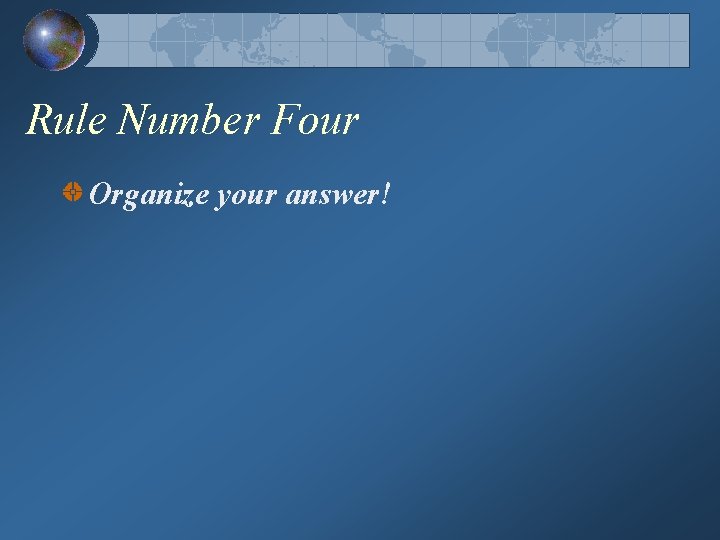 Rule Number Four Organize your answer! 