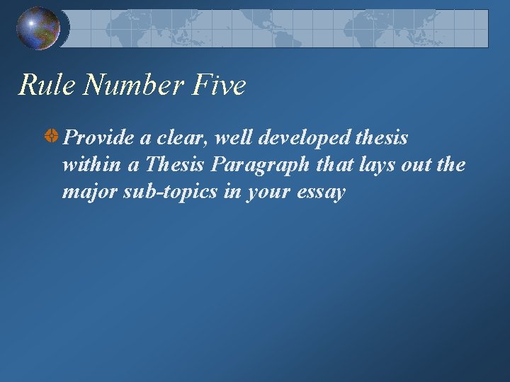 Rule Number Five Provide a clear, well developed thesis within a Thesis Paragraph that