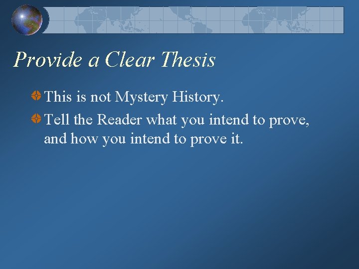 Provide a Clear Thesis This is not Mystery History. Tell the Reader what you