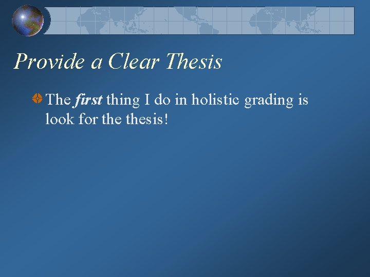 Provide a Clear Thesis The first thing I do in holistic grading is look
