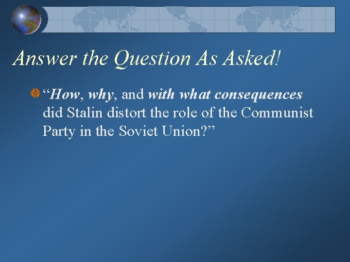 Answer the Question As Asked! “How, why, and with what consequences did Stalin distort