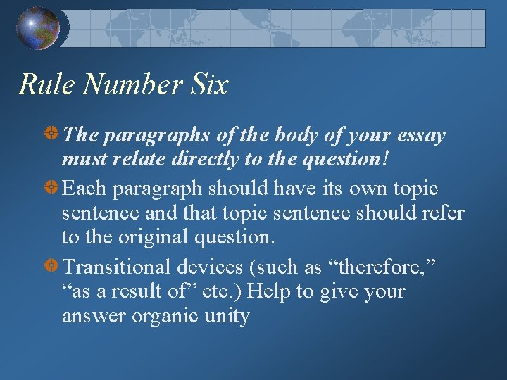 Rule Number Six The paragraphs of the body of your essay must relate directly