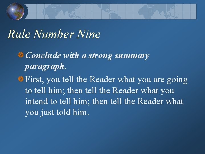Rule Number Nine Conclude with a strong summary paragraph. First, you tell the Reader