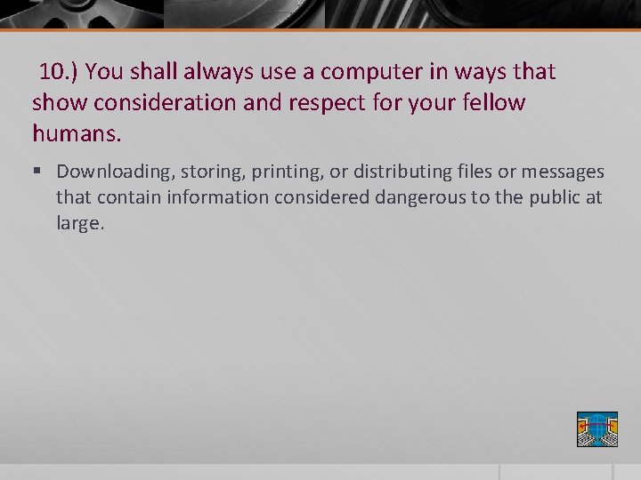 10. ) You shall always use a computer in ways that show consideration and