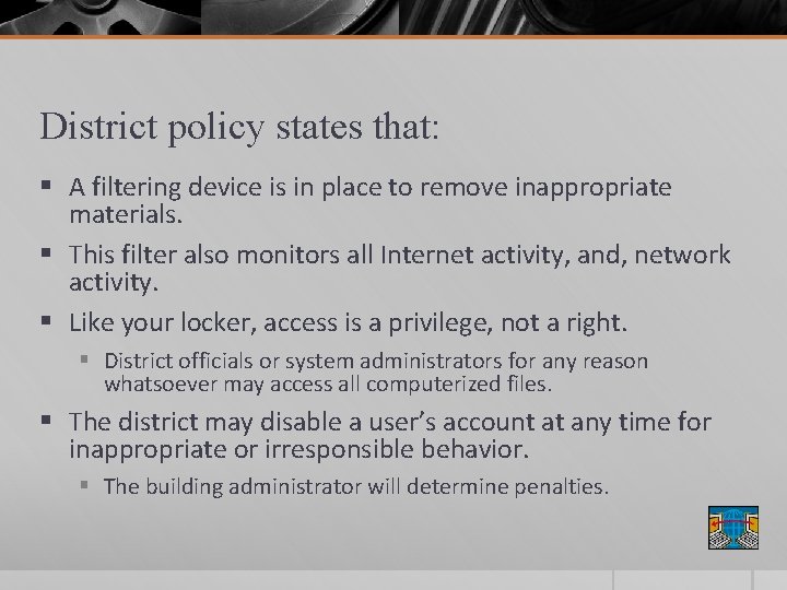 District policy states that: § A filtering device is in place to remove inappropriate
