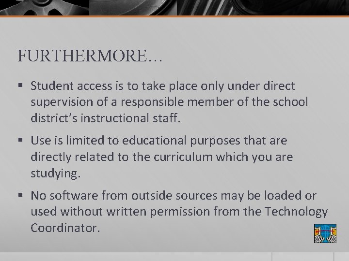 FURTHERMORE… § Student access is to take place only under direct supervision of a