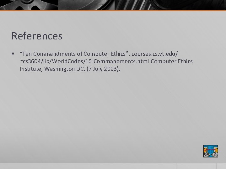 References § “Ten Commandments of Computer Ethics”. courses. cs. vt. edu/ ~cs 3604/lib/World. Codes/10.