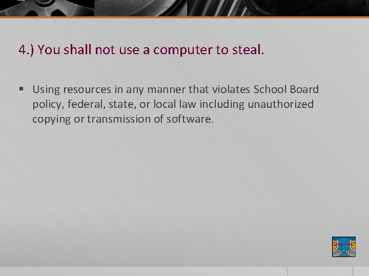 4. ) You shall not use a computer to steal. § Using resources in