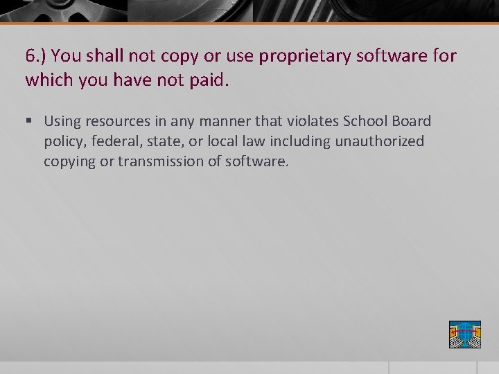 6. ) You shall not copy or use proprietary software for which you have