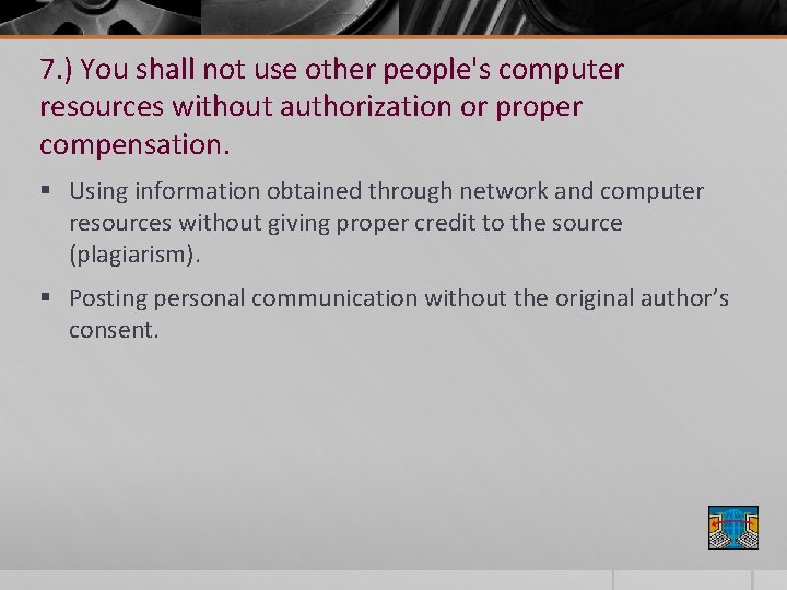 7. ) You shall not use other people's computer resources without authorization or proper
