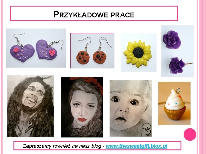 PRZYKŁADOWE PRACE Zapraszamy również na nasz blog - www. thesweetgift. blox. pl 