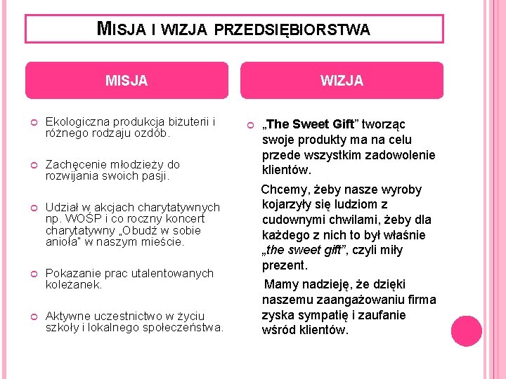 MISJA I WIZJA PRZEDSIĘBIORSTWA MISJA Ekologiczna produkcja biżuterii i różnego rodzaju ozdób. Zachęcenie młodzieży