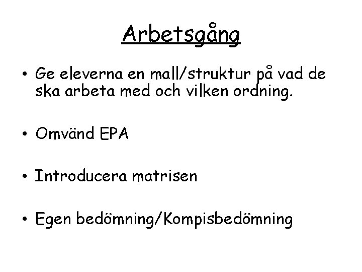 Arbetsgång • Ge eleverna en mall/struktur på vad de ska arbeta med och vilken