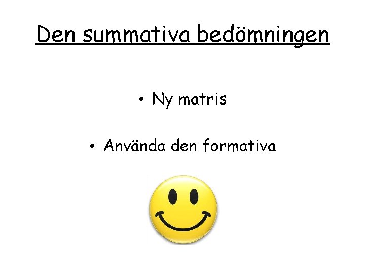 Den summativa bedömningen • Ny matris • Använda den formativa 