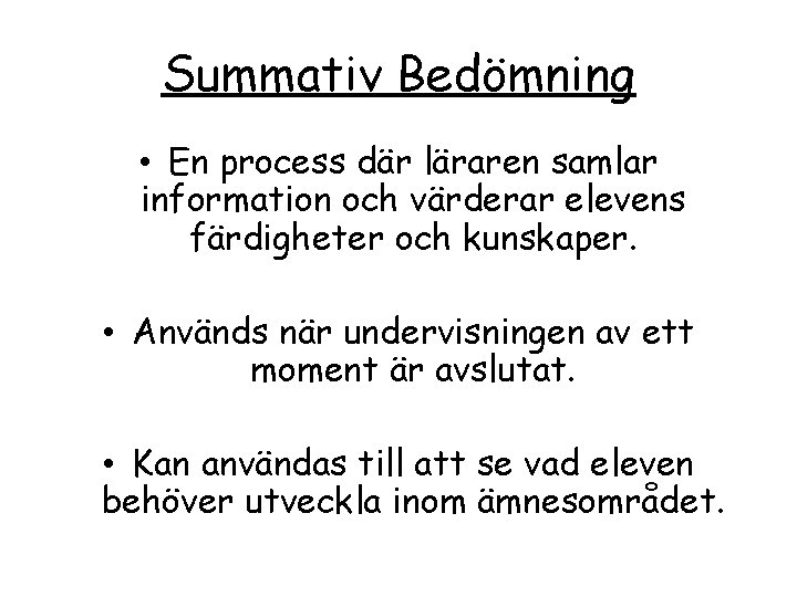 Summativ Bedömning • En process där läraren samlar information och värderar elevens färdigheter och