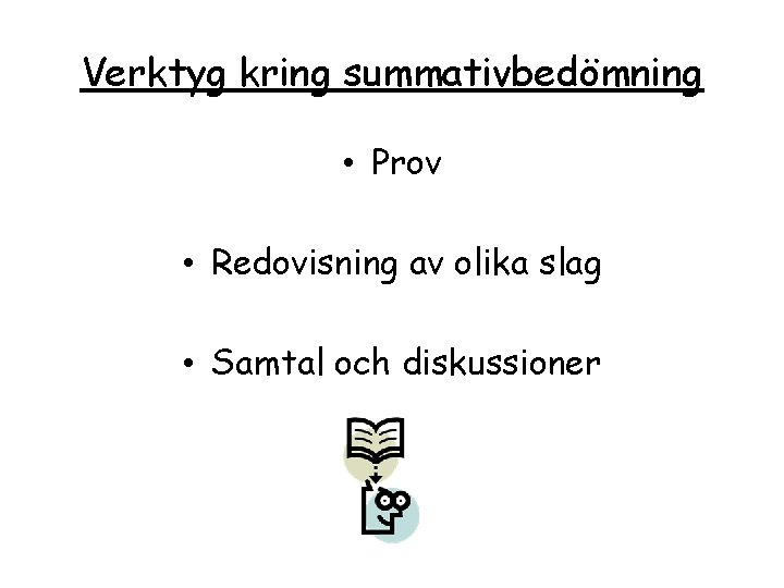 Verktyg kring summativbedömning • Prov • Redovisning av olika slag • Samtal och diskussioner