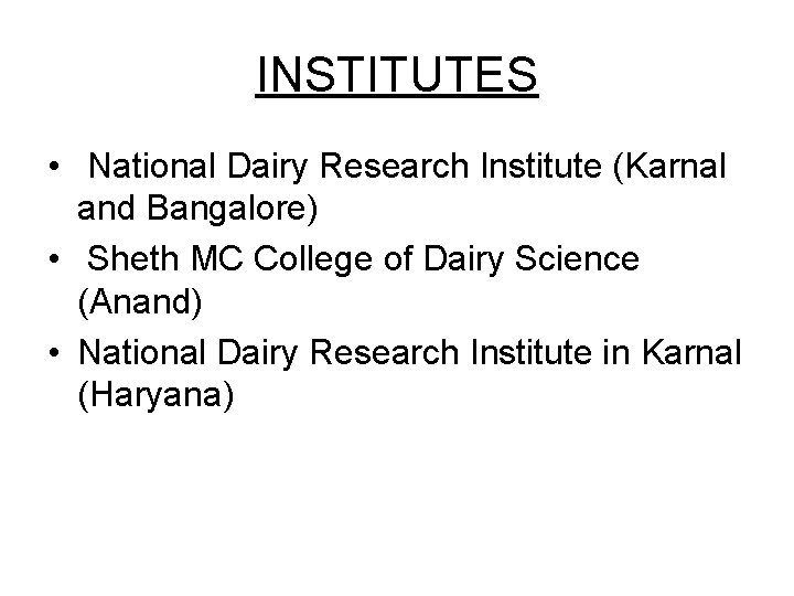 INSTITUTES • National Dairy Research Institute (Karnal and Bangalore) • Sheth MC College of