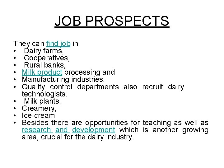 JOB PROSPECTS They can find job in • Dairy farms, • Cooperatives, • Rural