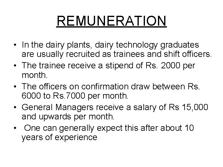 REMUNERATION • In the dairy plants, dairy technology graduates are usually recruited as trainees