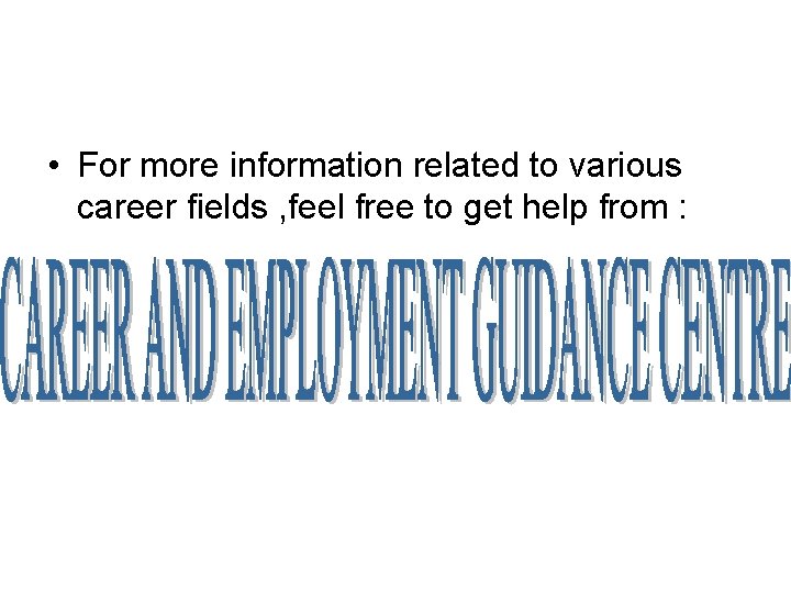  • For more information related to various career fields , feel free to
